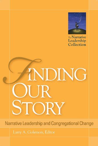 Larry A. Golemon/Finding Our Story: Narrative Leadership And Congre
